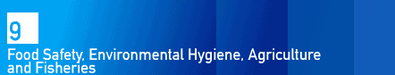 9. Food Safety, Environmental Hygiene, Agriculture and Fisheries