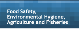 Food Safety, Environmental Hygiene, Agriculture and Fisheries